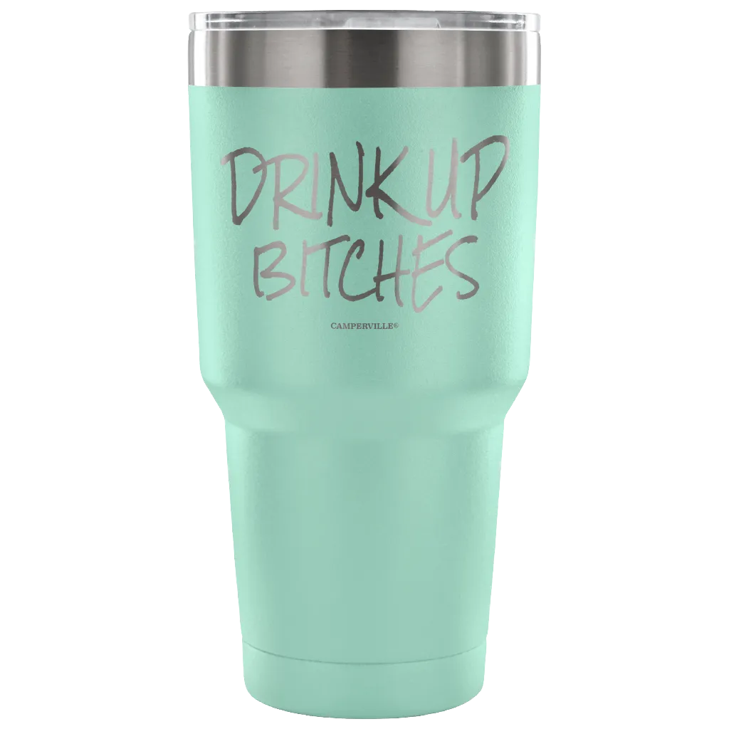 "Drink Up Bitches" - Stainless Steel Tumbler