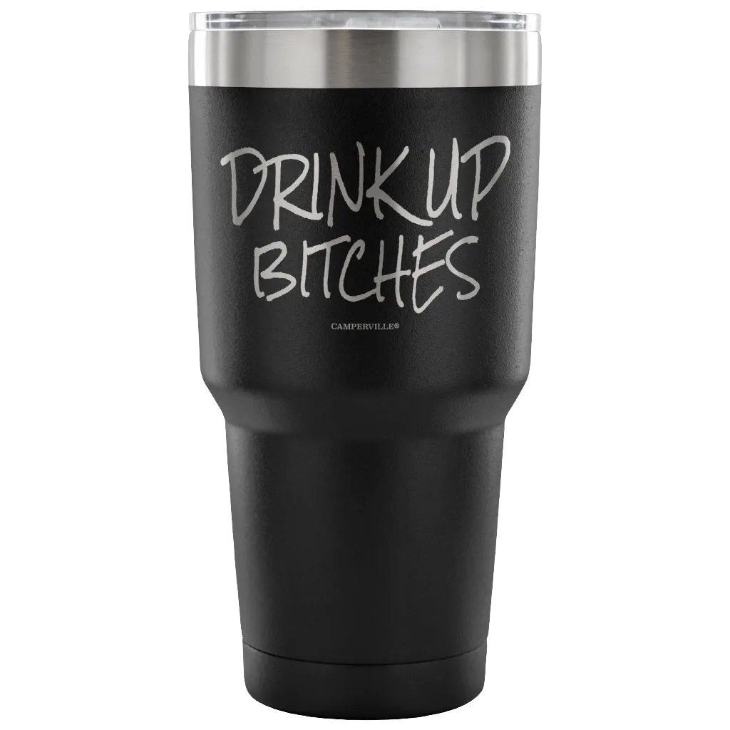 "Drink Up Bitches" - Stainless Steel Tumbler