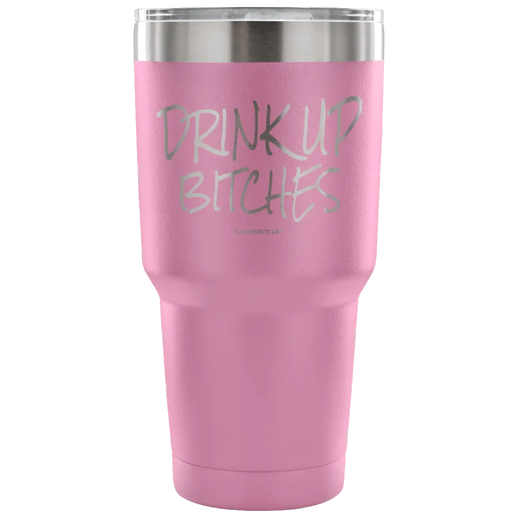 "Drink Up Bitches" - Stainless Steel Tumbler
