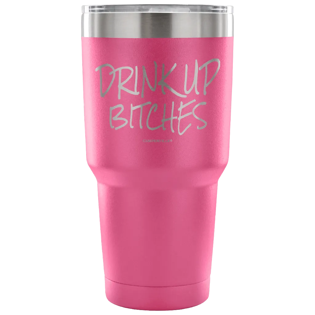 "Drink Up Bitches" - Stainless Steel Tumbler