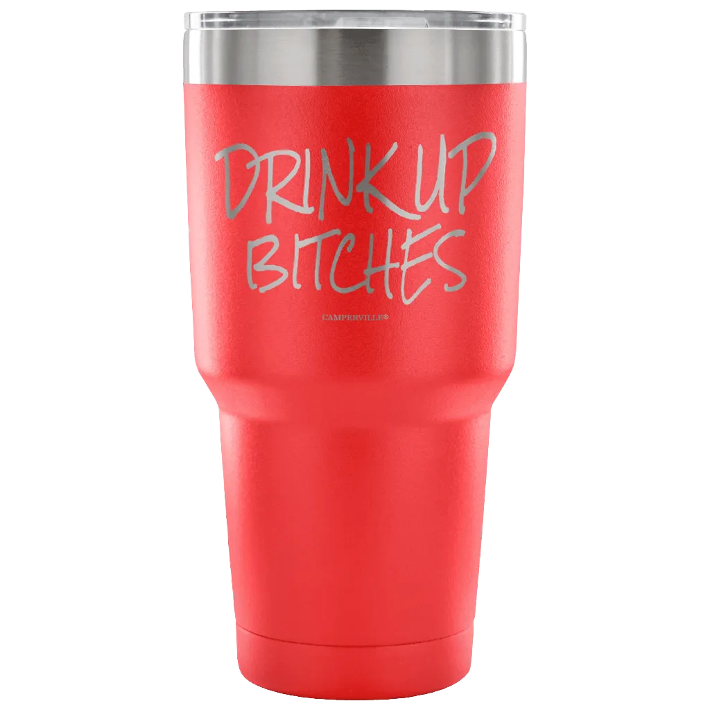 "Drink Up Bitches" - Stainless Steel Tumbler