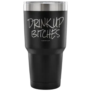"Drink Up Bitches" - Stainless Steel Tumbler