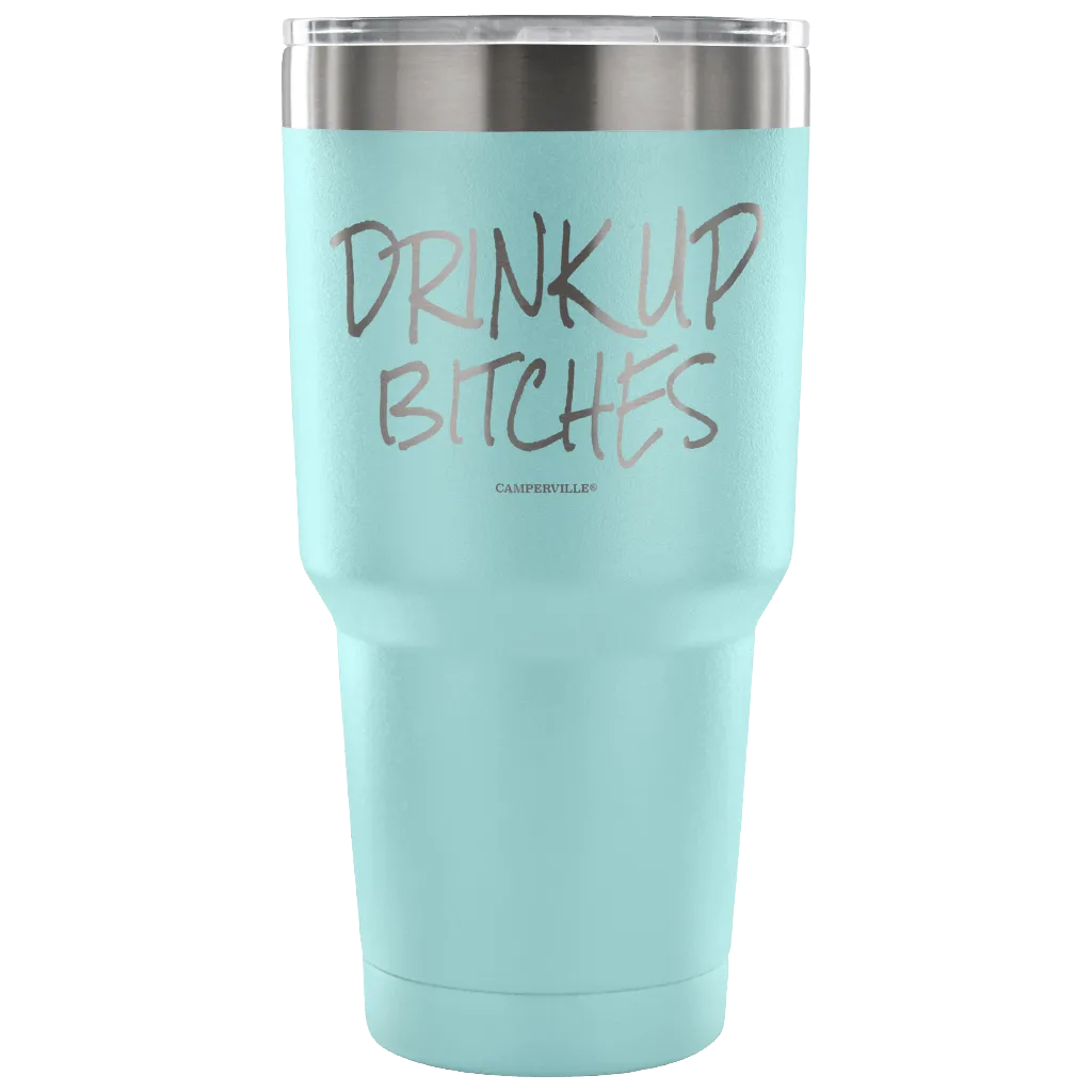 "Drink Up Bitches" - Stainless Steel Tumbler